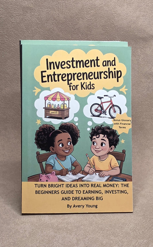 Investment & Entrepreneurship for Kids, Turn Bright Ideas Into Real Money: The Beginners Guide to Earning, Investing, and Dreaming Big